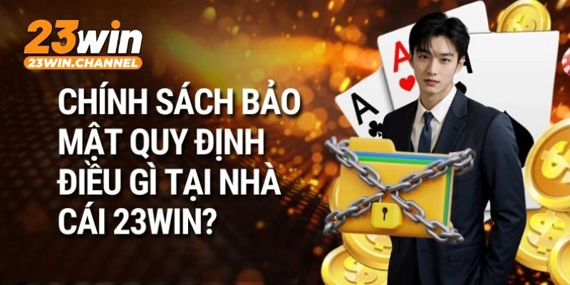 Một số nội dung chính sách bảo mật quan trọng